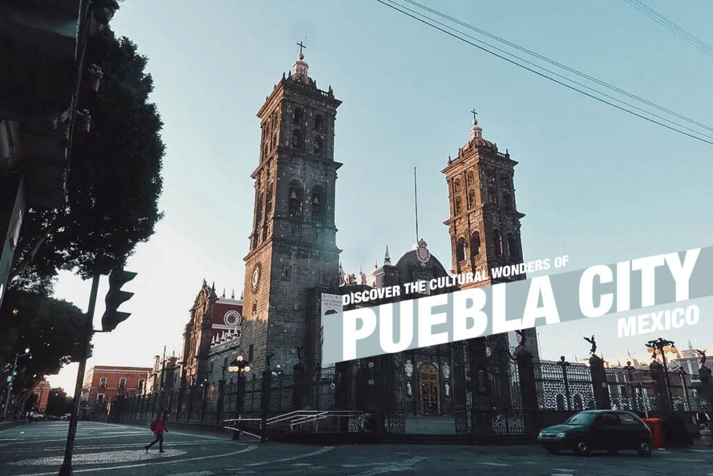 Puebla Cathedral, a magnificent Baroque cathedral